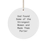 Funny Porter Gifts - Circle Ornament with 'God Found Some Of The Strongest Women And Made Them Porter' Quote, Christmas Unique Gifts from Friends - Image 1